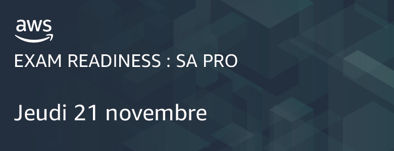 Exam Readiness : SA Professional 21 novembre Exam Readiness : SA Professional 21 novembre