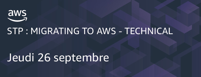 STP : Migrating to AWS - Technical 26 septembre STP : Migrating to AWS - Technical 26 septembre