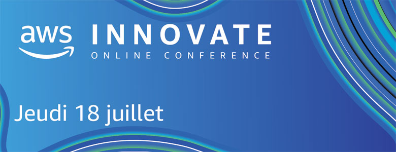 AWS Innovate 18 juillet AWS Innovate 18 juillet