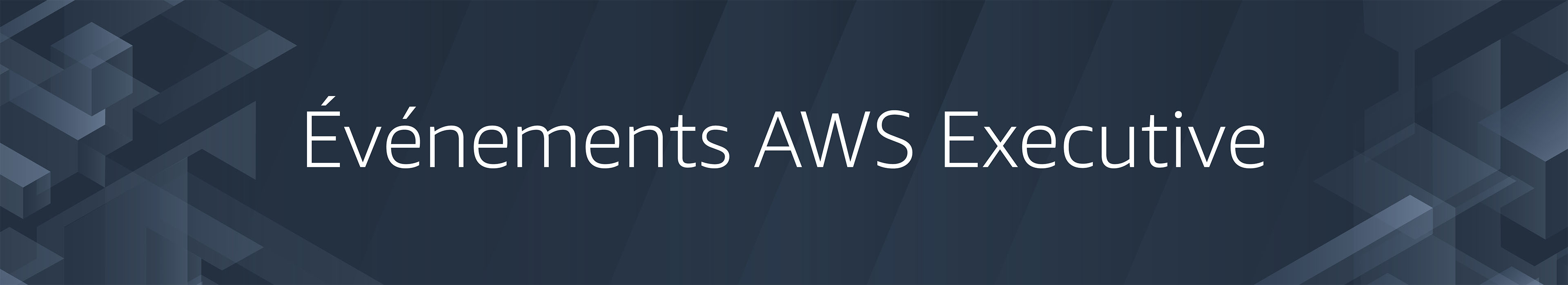 Événements AWS Executive Événements AWS Executive