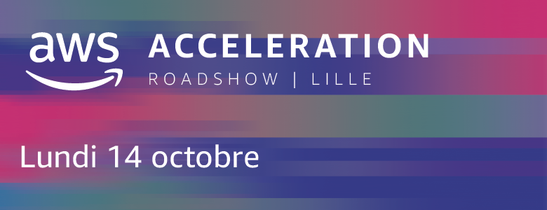 AWS Acceleration Roadshow Lille AWS Acceleration Roadshow Lille