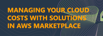 Managing your cloud costs with solutions in AWS Marketplace Managing your cloud costs with solutions in AWS Marketplace