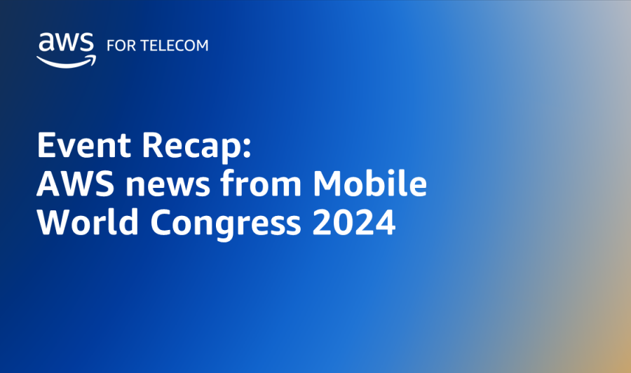 Event Recap: AWS news from Mobile World Congress 2024