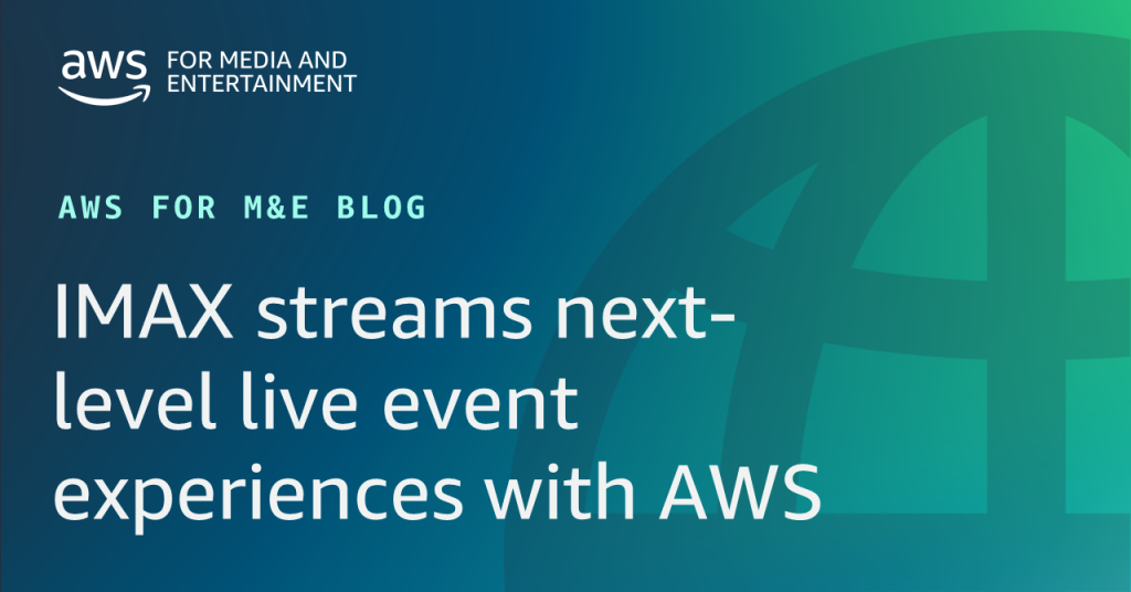 IMAX streams next-level live event experiences with AWS