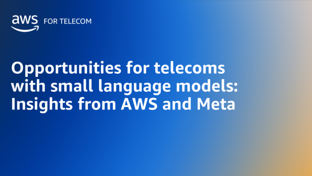 Oportunidades para las telecomunicaciones con modelos ling&uuml;&iacute;sticos peque&ntilde;os: perspectivas de AWS y la tarjeta de caracter&iacute;sticas Meta