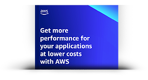 Get more performance for your applications at lower costs with AWS