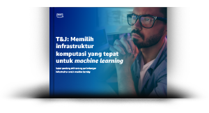 T&amp;J: Memilih infrastruktur komputasi yang tepat untuk machine learning