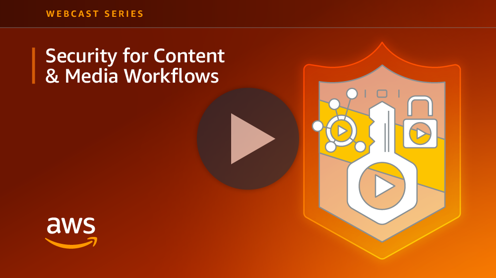 Technical Webcast Series: Content Security for Media Workflows