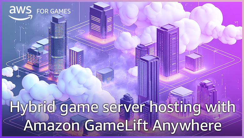 Amazon GameLift Anywhere로 하이브리드 게임 서버 호스팅 | Amazon Web Services