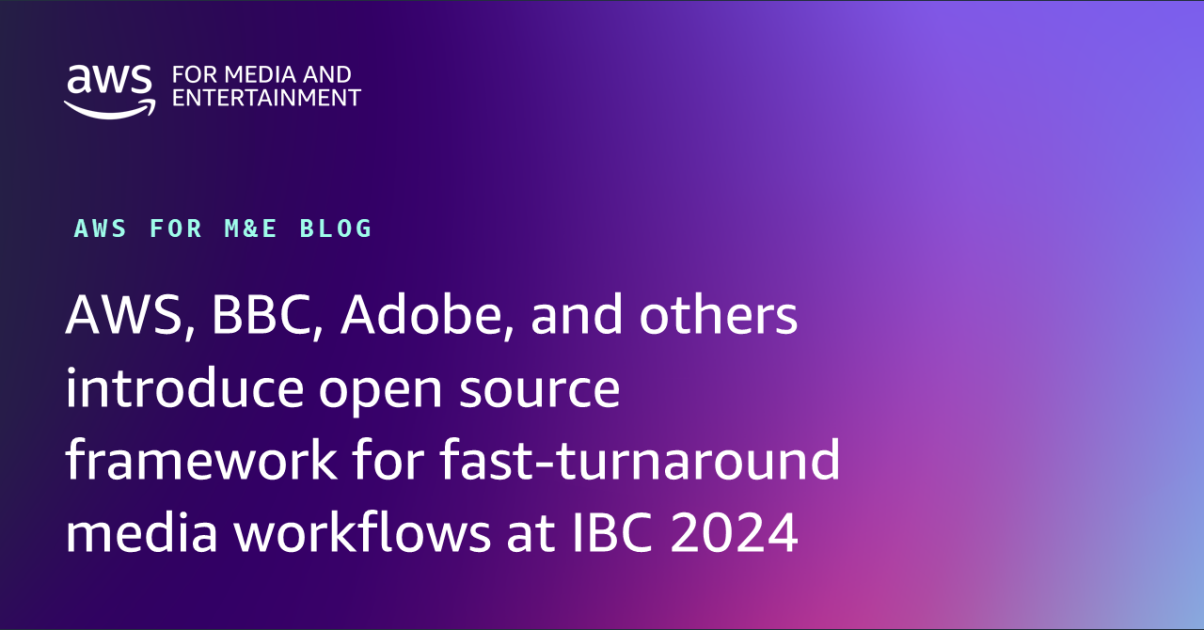 AWS, BBC, Adobe e altre aziende presentano all'IBC 2024 un framework open source per flussi di lavoro multimediali di rapida esecuzione