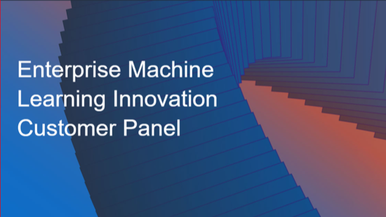 2021 Customer Panel: Enterprise Machine Learning Innovation Customer Panel