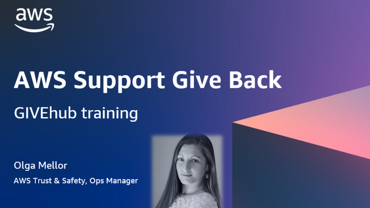 A screen image of a digital slide from a presentation. It says, &quot;AWS Support Give Back, GIVEhub training. Olga Mellor, AWS Trust &amp; Safety operations manager,&quot; and includes a photo headshot of Olga.