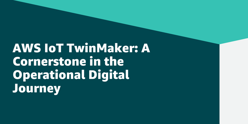 AWS IoT TwinMaker：数字运营之旅的基石