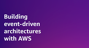  Building Event-Driven Architectures on AWS Guide