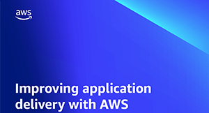 Improving application delivery with AWS