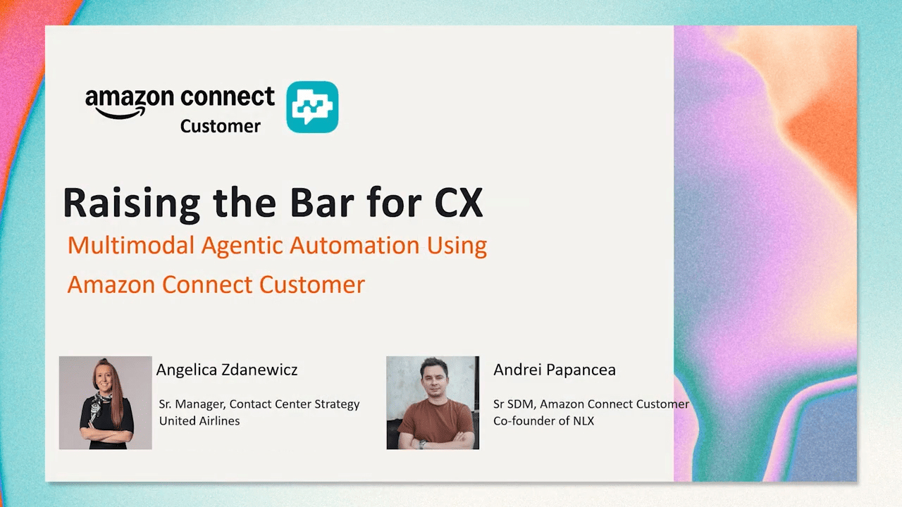 Amazon Connect Customer session title card: Raising the Bar for CX, Multimodal Agentic Automation, with Angelica Zdanewicz of United Airlines and Andrei Papancea of AWS
