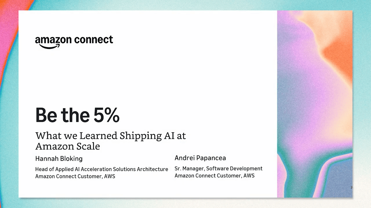 Amazon Connect Customer session title card: Be the 5 percent, What we learned shipping AI at Amazon scale, with Hannah Bloking and Andrei Papancea of AWS
