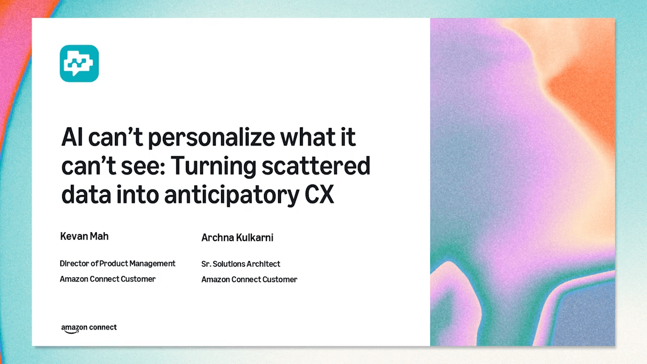 Amazon Connect Customer session title card: AI cannot personalize what it cannot see, turning scattered data into anticipatory CX, with Kevan Mah and Archna Kulkarni of AWS