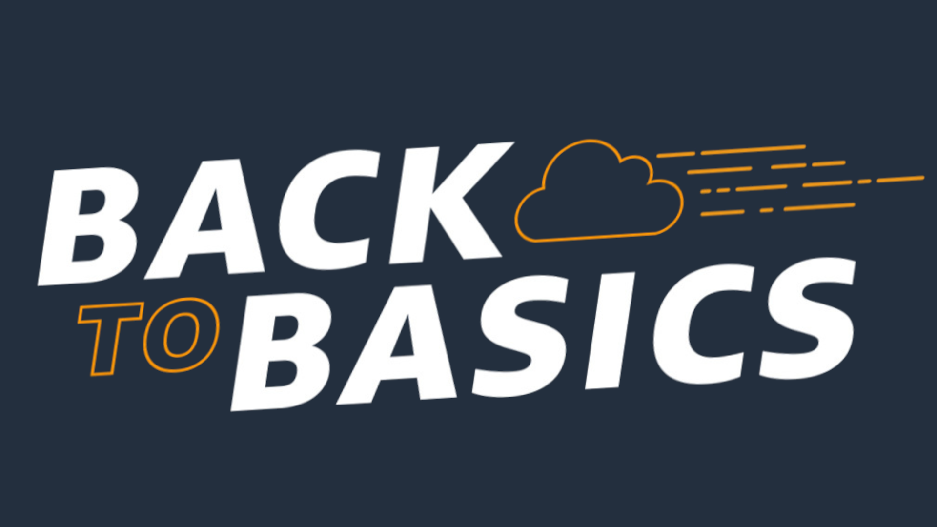 The image features the phrase 'Back to Basics' in bold white text on a dark background, with the word 'TO' highlighted in orange and a stylized orange cloud graphic with motion lines to the right.