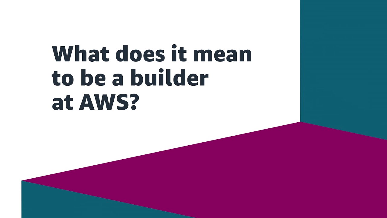 YouTube video thumbnail image with the text 'What does it mean to be a builder at AWS?' displayed on a geometric background with teal, white, and magenta shapes.