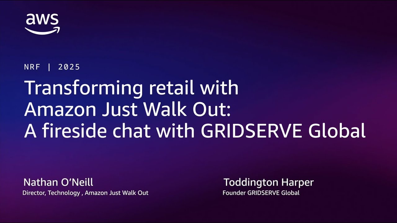NRF 2025 session thumbnail titled 'Transforming retail with Amazon Just Walk Out: A fireside chat with GRIDSERVE Global,' featuring Nathan O'Neill (Director, Technology, Amazon Just Walk Out) and Toddington Harper (Founder, GRIDSERVE Global).