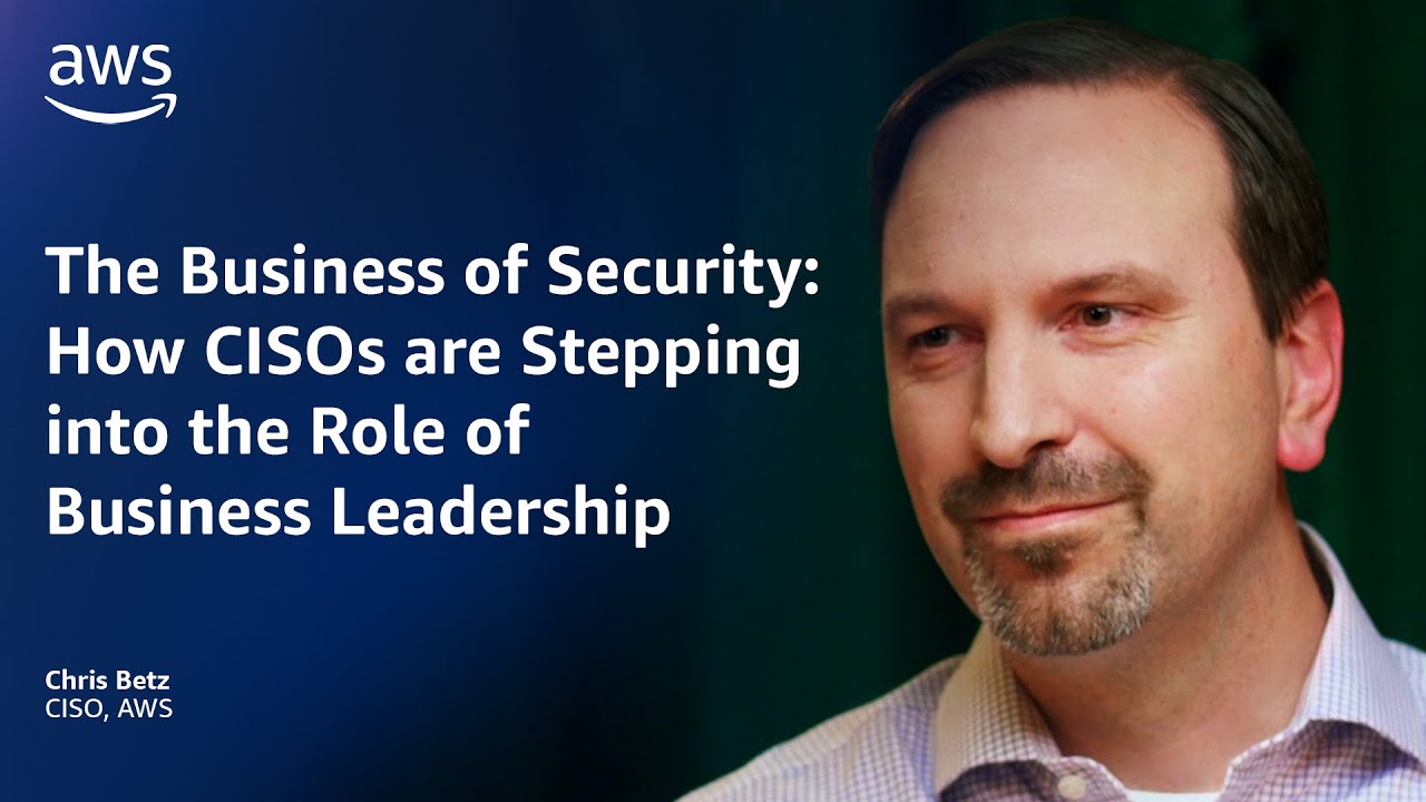 Text on a blue background reads: "The Business of Security: How CISOs are Stepping into the Role of Business Leadership," with "Chris Betz, CISO, AWS" below.