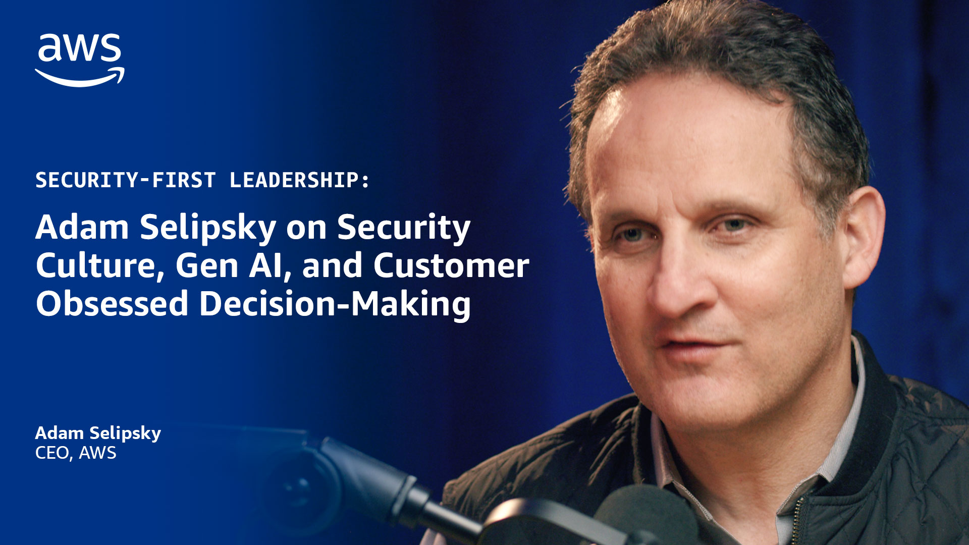 Text on a blue background reads: "Security-First Leadership: Adam Selipsky on Security Culture, Gen AI, and Customer Obsessed Decision-Making," with "Adam Selipsky, CEO, AWS" below.