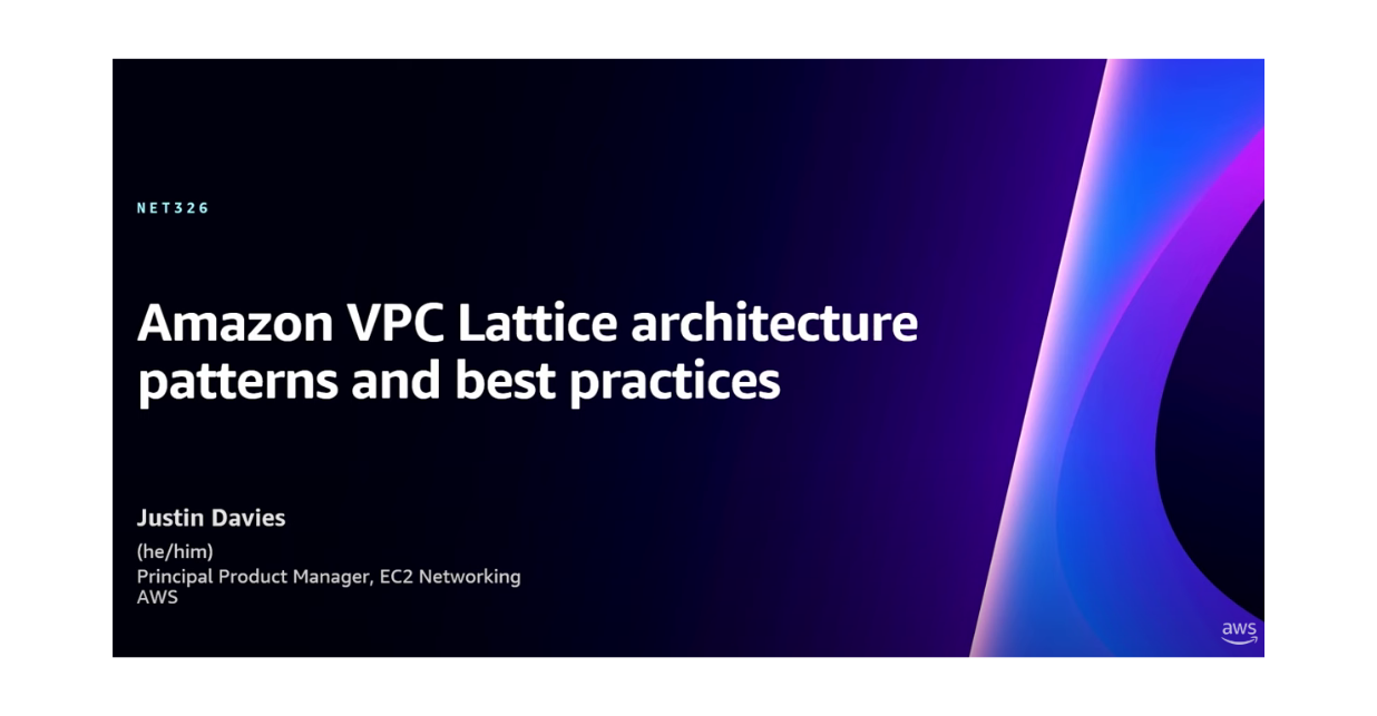 Title slide for 'Amazon VPC Lattice architecture patterns and best practices' presented by Justin Davies, Principal Product Manager, EC2 Networking at AWS.
