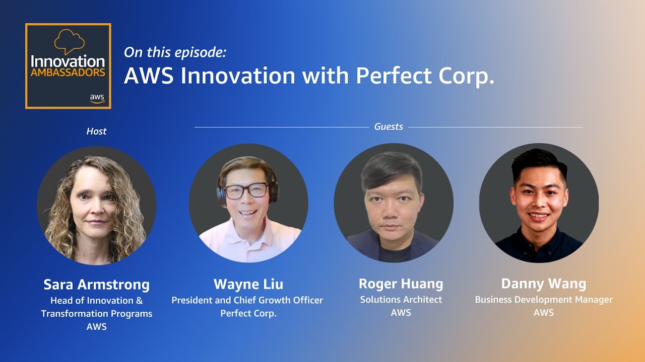 YouTube thumbnail for the AWS Innovation Ambassadors podcast episode titled 'AWS Innovation with Perfect Corp.' featuring host Sara Armstrong and guests Wayne Liu, Roger Huang, and Danny Wang. The image includes headshots of the participants and program branding on a gradient blue background.