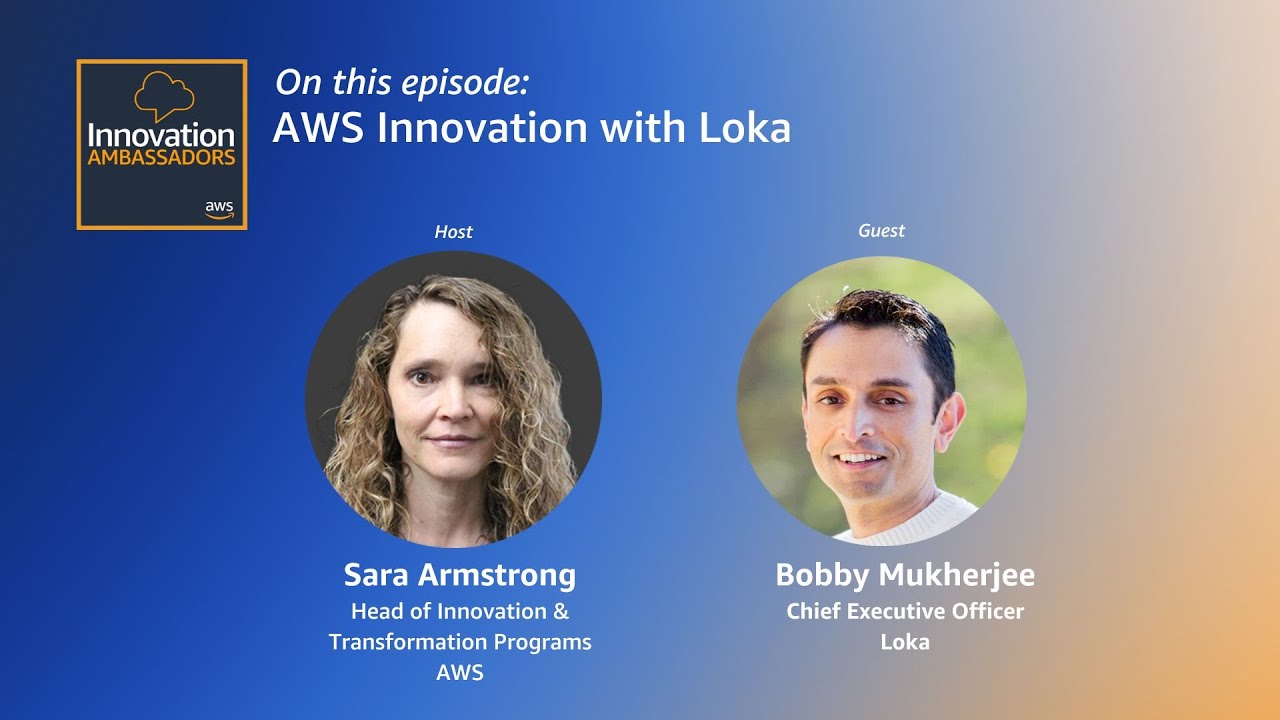 YouTube thumbnail for the AWS Innovation Ambassadors episode 'AWS Innovation with Loka', featuring host Sara Armstrong (Head of Innovation & Transformation Programs, AWS) and guest Bobby Mukherjee (Chief Executive Officer, Loka).