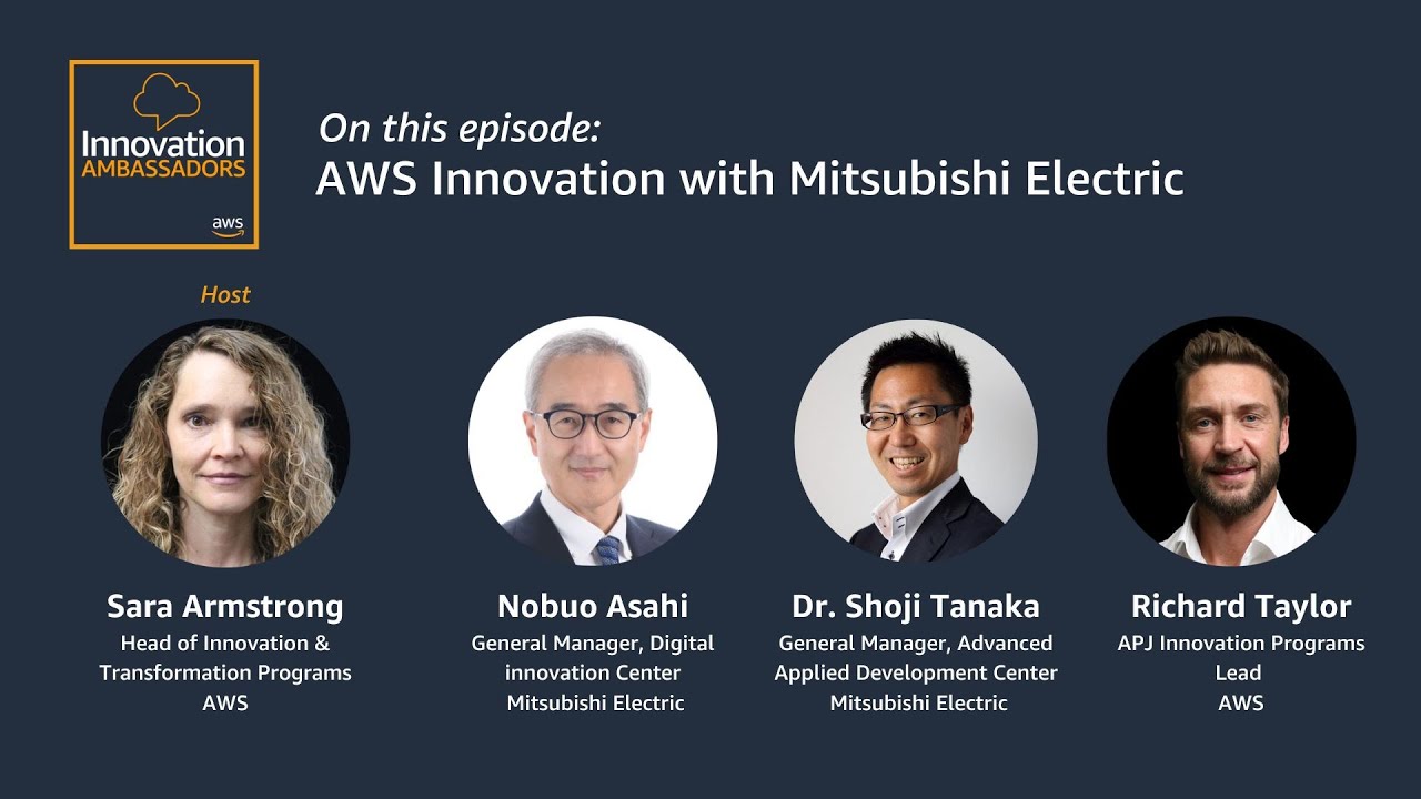 Thumbnail image for the AWS Innovation Ambassadors YouTube episode featuring AWS Innovation with Mitsubishi Electric, with portraits of Sara Armstrong (AWS), Nobuo Asahi (Mitsubishi Electric), Dr. Shoji Tanaka (Mitsubishi Electric), and Richard Taylor (AWS).