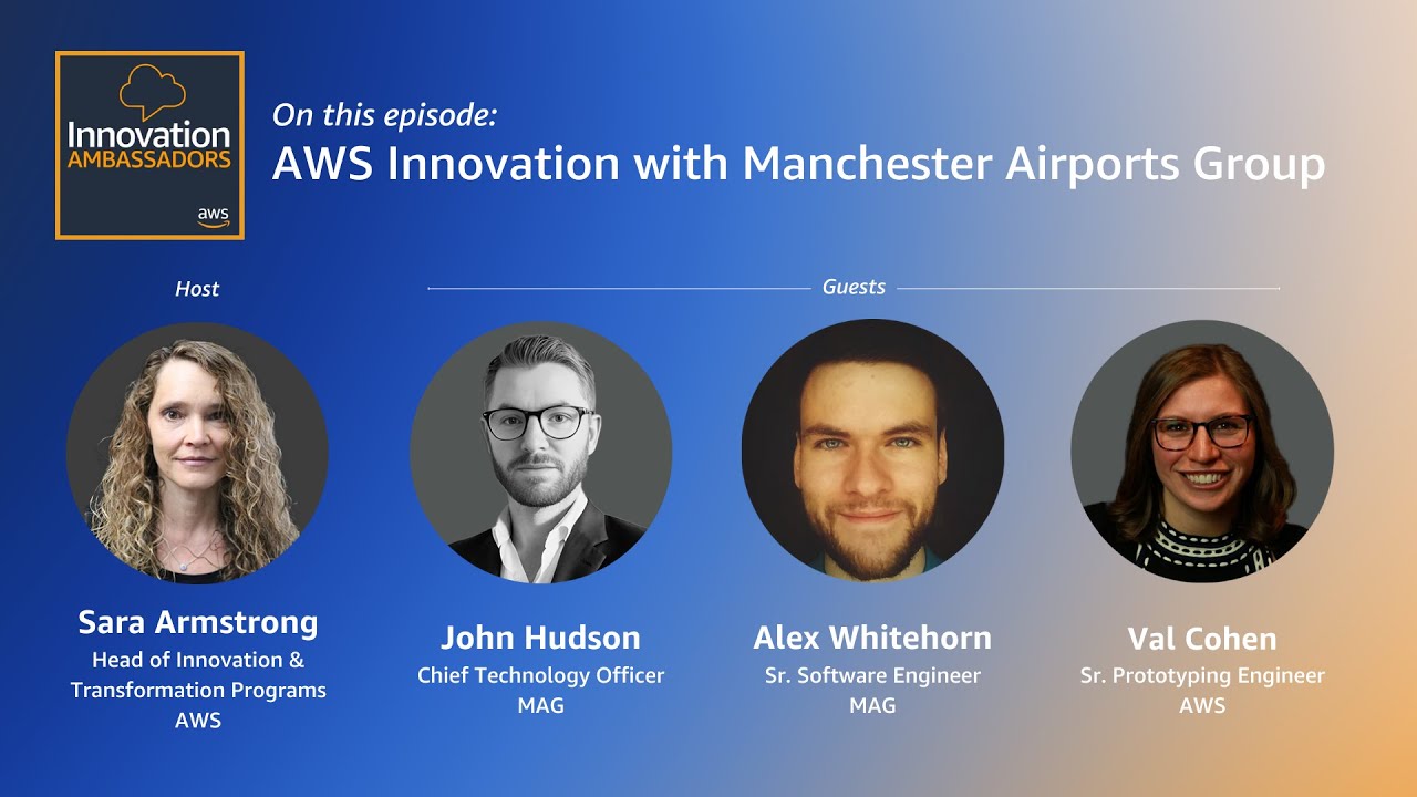 Thumbnail image for the Innovation Ambassadors podcast episode titled 'AWS Innovation with Manchester Airports Group,' featuring the host Sara Armstrong and guests John Hudson, Alex Whitehorn, and Val Cohen, with their portraits and titles on a blue gradient background.