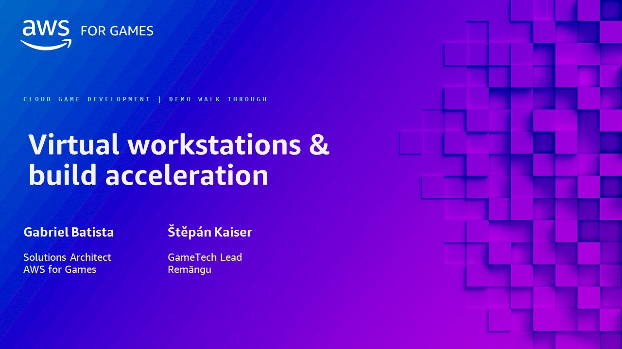 Title slide for the AWS for Games session 'Virtual workstations & build acceleration', featuring speakers Gabriel Batista (Solutions Architect, AWS for Games) and Štěpán Kaiser (GameTech Lead, Remāngu). The slide has a gradient blue and purple background with geometric squares on the right.