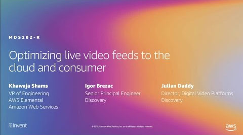 Presentation slide titled 'Optimizing live video feeds to the cloud and consumer'. Speakers listed: Khawaja Shams (VP of Engineering, AWS Elemental, Amazon Web Services), Igor Brezac (Senior Principal Engineer, Discovery), and Julian Daddy (Director, Digital Video Platforms, Discovery).
