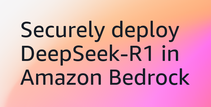 "Text reading 'Securely deploy DeepSeek-R1 in Amazon Bedrock' on a gradient background of orange and pink."