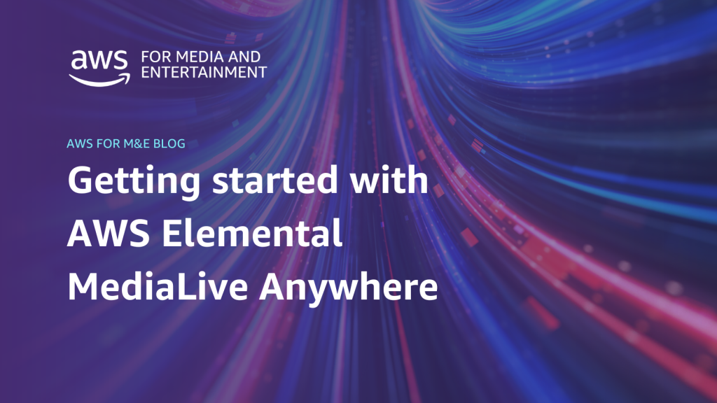 "Text reading 'Getting started with AWS Elemental MediaLive Anywhere' on a background of colorful, flowing light streaks."