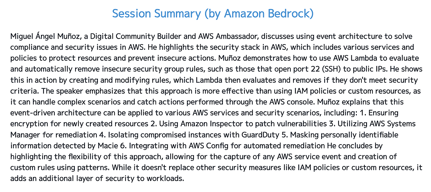 Session summary image describing Miguel Ángel Muñoz's talk on using event-driven architectures for compliance and security in AWS. The summary covers AWS Lambda's role in evaluating and removing insecure security group rules, the flexibility of event-driven security measures, and specific use cases including encryption, vulnerability patching, remediation, incident isolation, and masking sensitive information. The content highlights the advantages of handling complex scenarios and improving security posture using AWS services with event-driven rules.